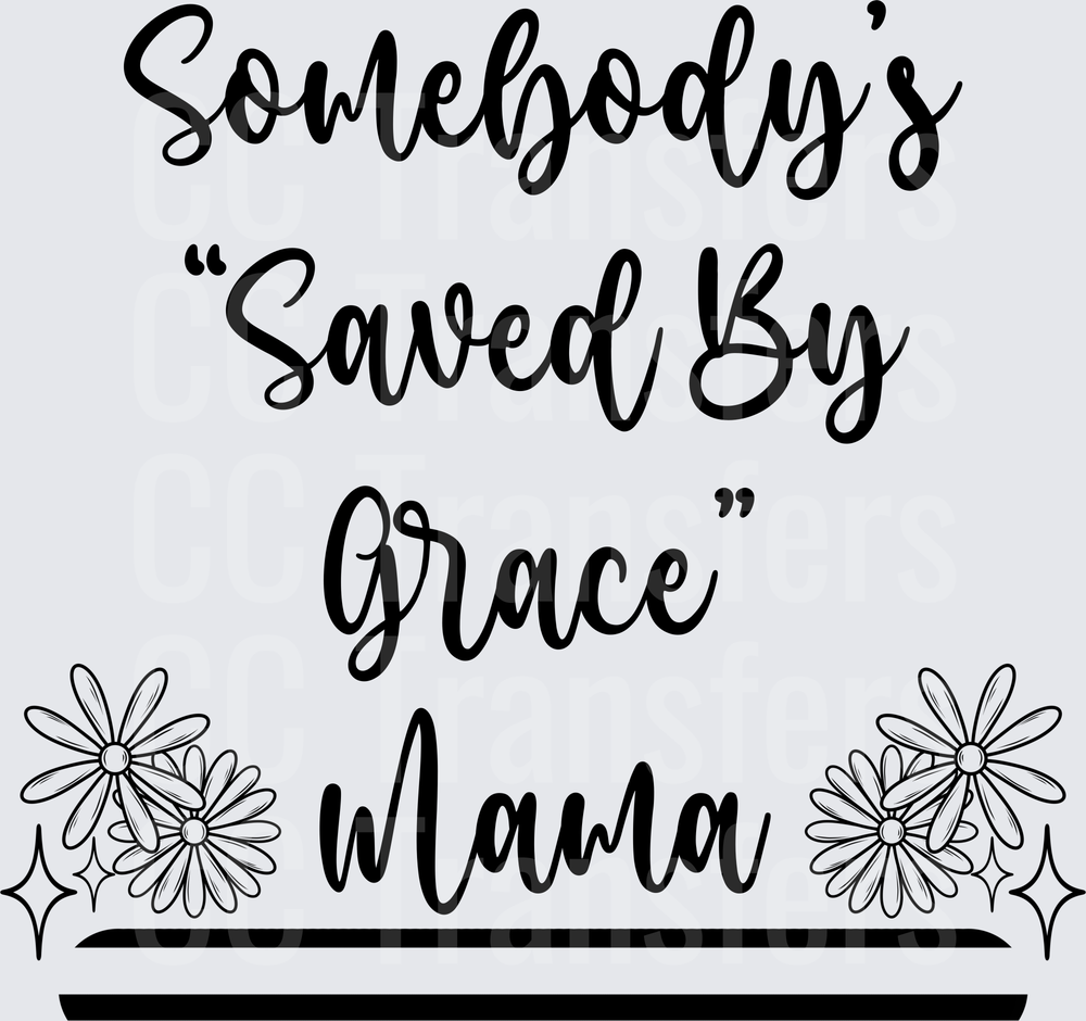 Somebody's Saved By Grace Mama Floral Script (DTF)