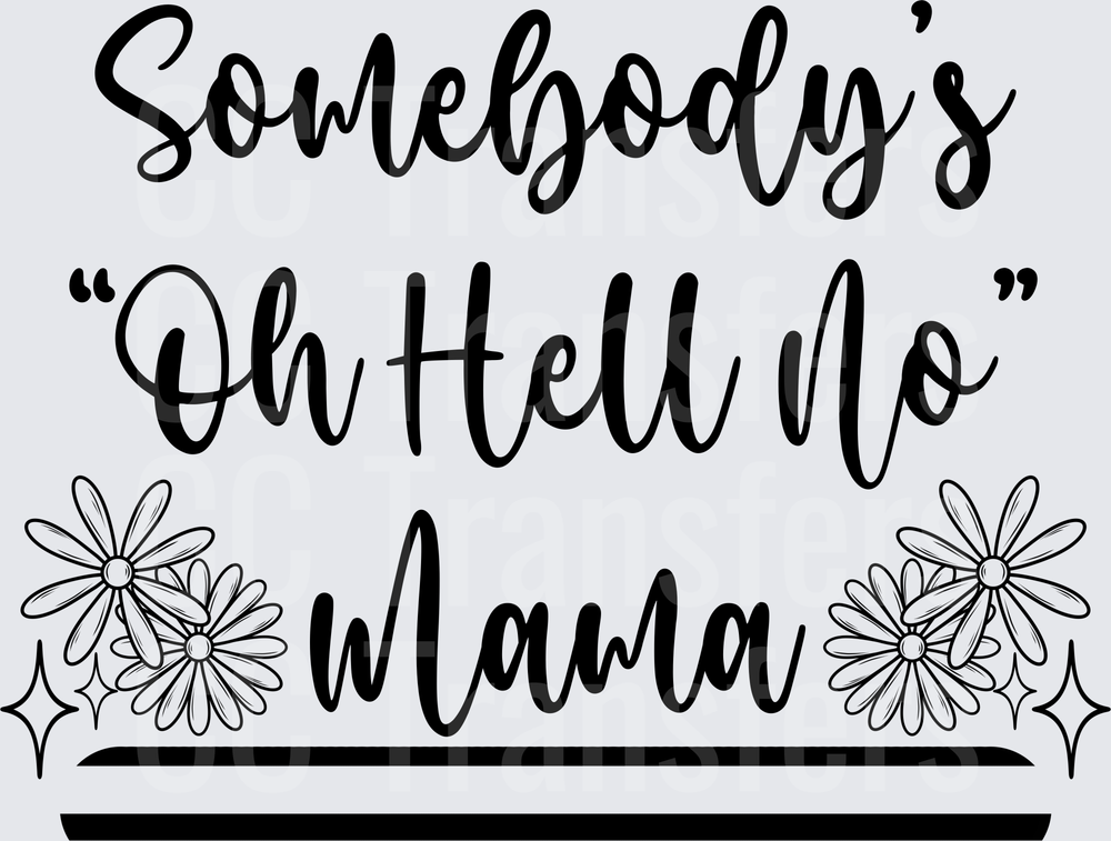 Somebody's Oh Hell No Mama Floral Script (DTF)