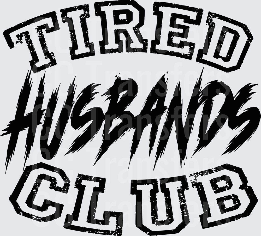 Tired Husbands Club Distressed Bold Text (DTF)