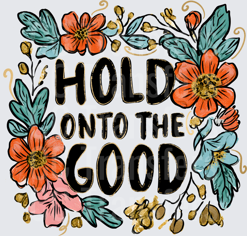 Hold Onto The Good (DTF)