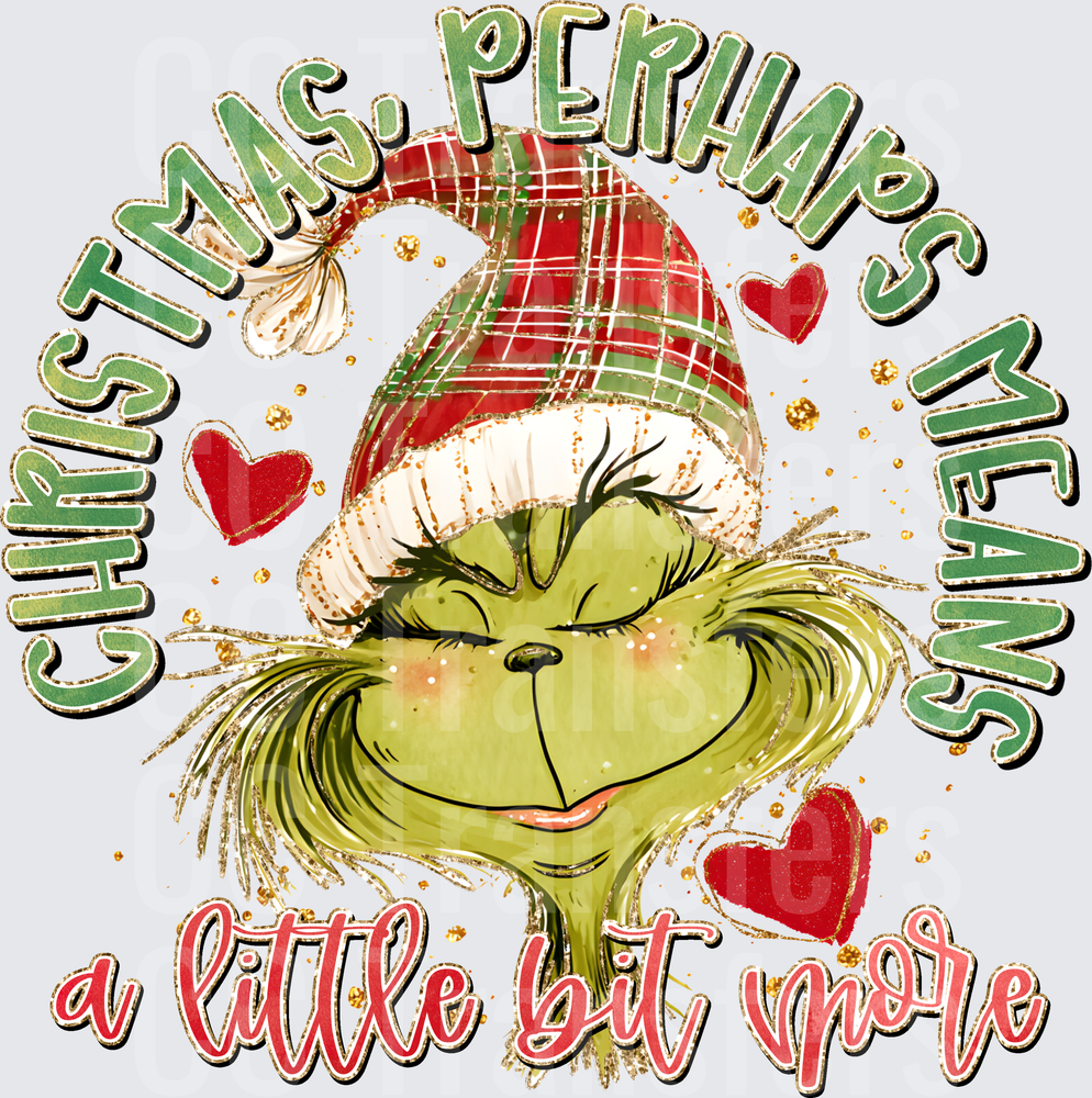 Christmas Perhaps Means A Little Bit More Grinchy Face DTF