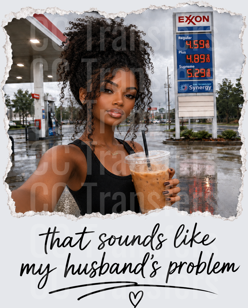 That Sounds Like My Husband's Problem Sassy Woman (DTF)
