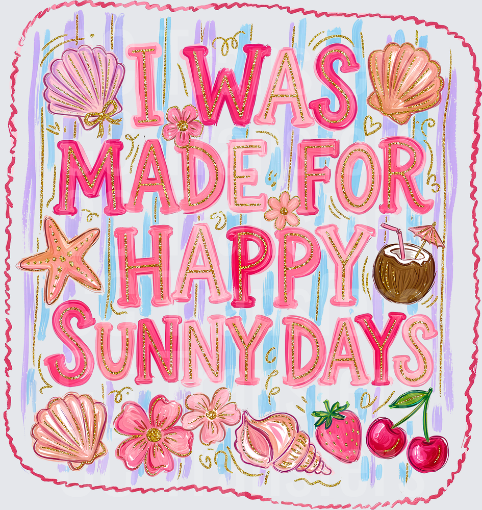 I Was Made For Happy Sunny Days Beach Summer (DTF)