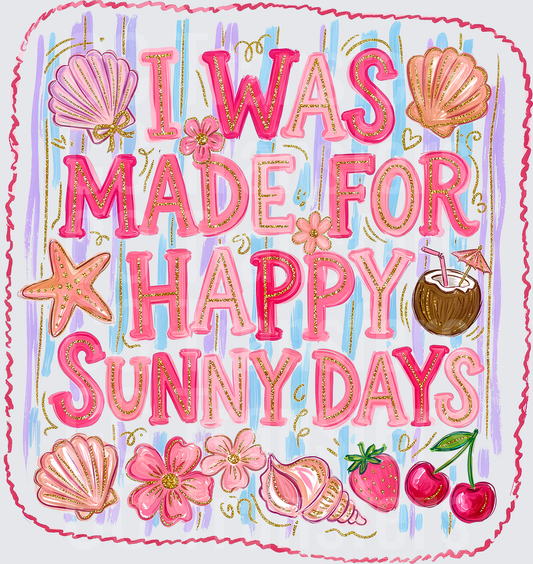 I Was Made For Happy Sunny Days Beach Summer (DTF)
