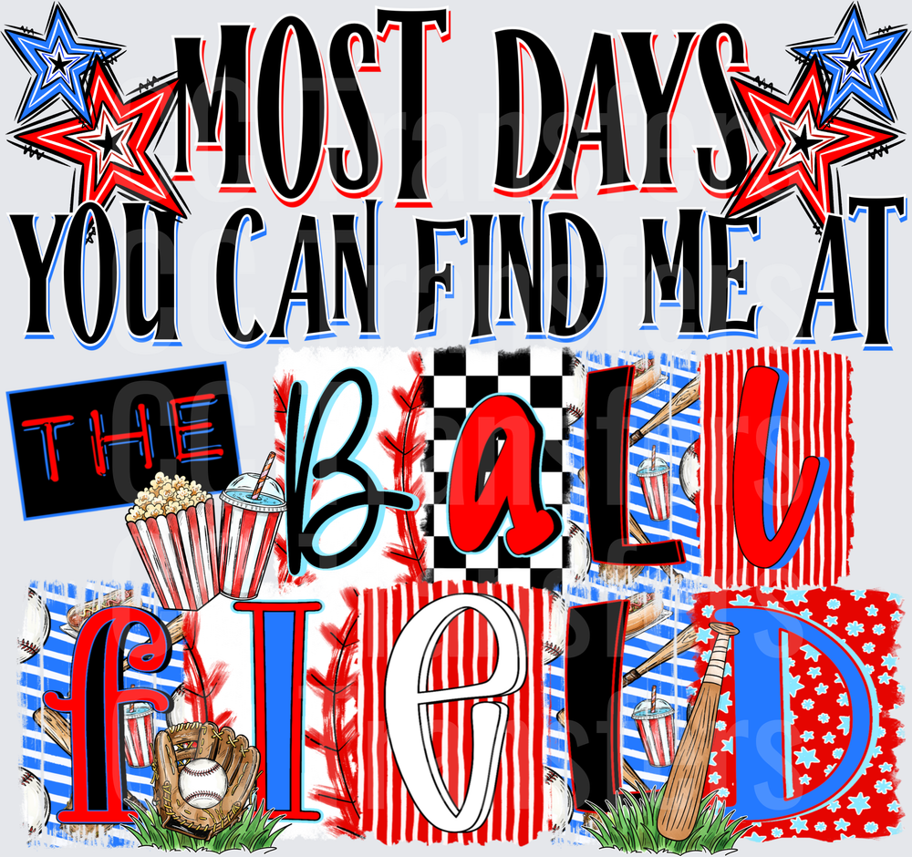 Most Days You Can Find Me At The Ball Field (DTF)