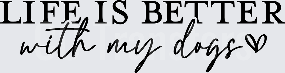Life Is Better With My Dogs Heart Script Design (DTF)