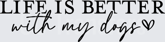 Life Is Better With My Dogs Heart Script Design (DTF)