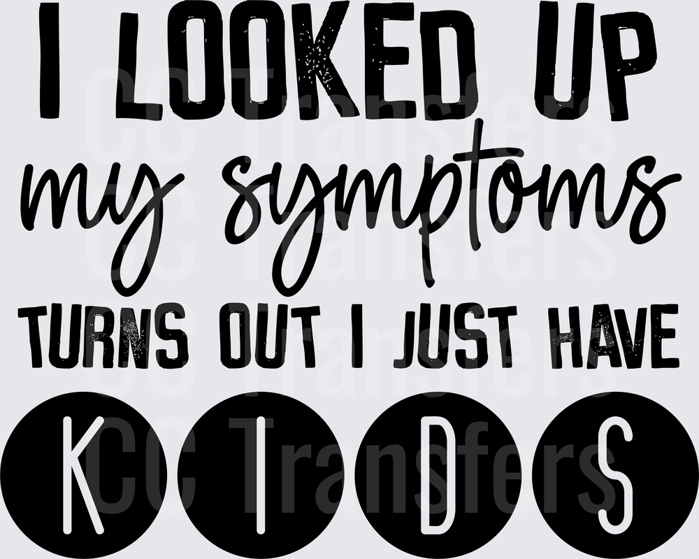 I Looked Up My Symptoms Turns Out I Just Have Kids (DTF)