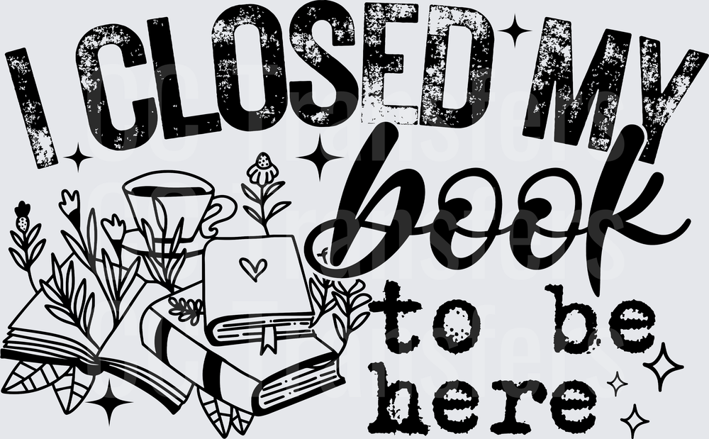 I Closed My Book To Be Here Floral Bookstack (DTF)