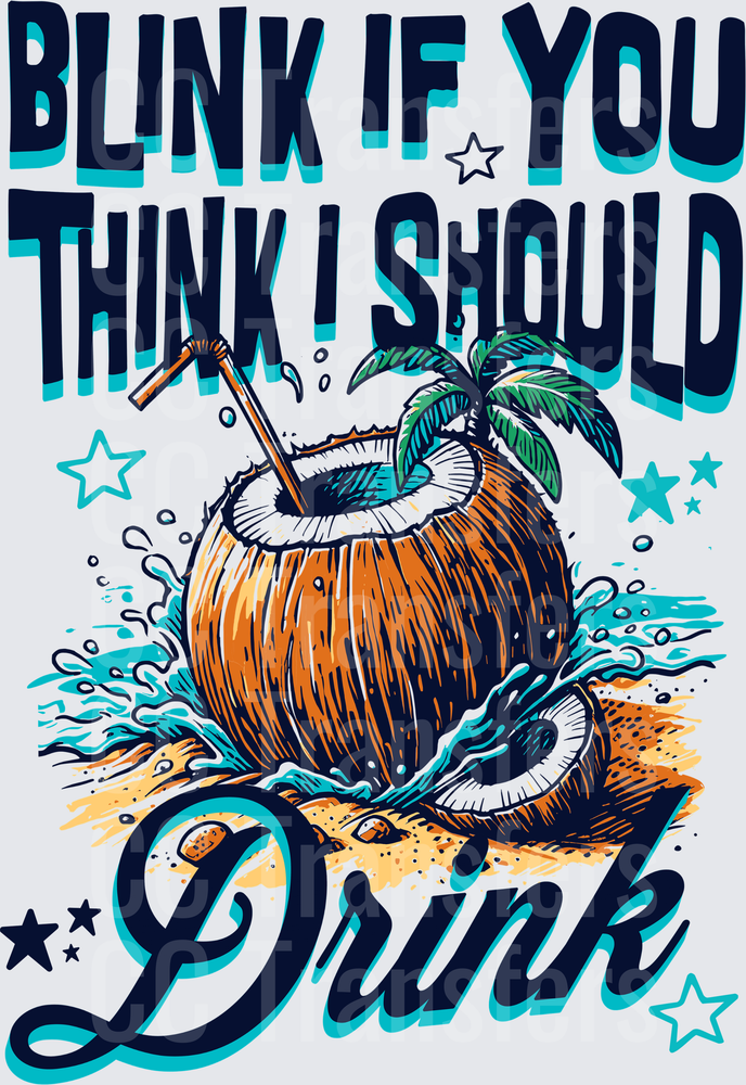 Blink If You Think I Should Drink Coconut Beach (DTF)