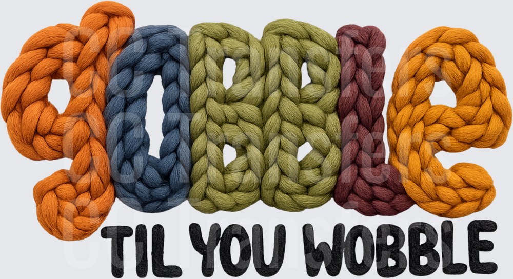 Gobble Til You Wobble Chunky Knit Yarn Letters (DTF)