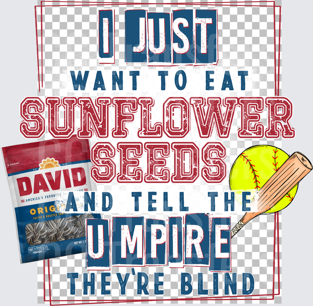 I Just Want To Eat Sunflower Seeds Tell Umpire They're Blind Softball (DTF)