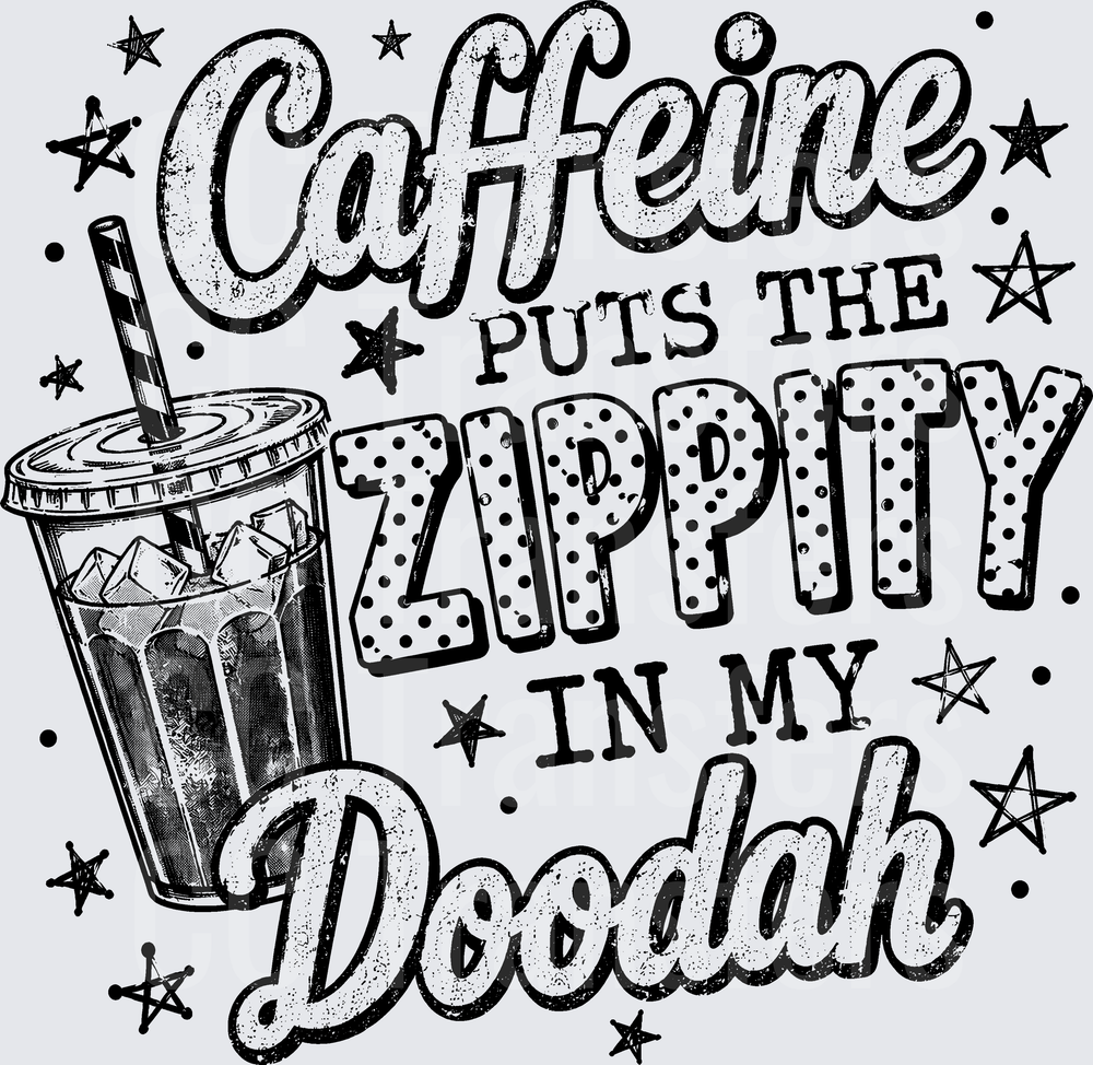 Caffeine Puts The Zippity In My Doodah Iced Coffee (DTF)