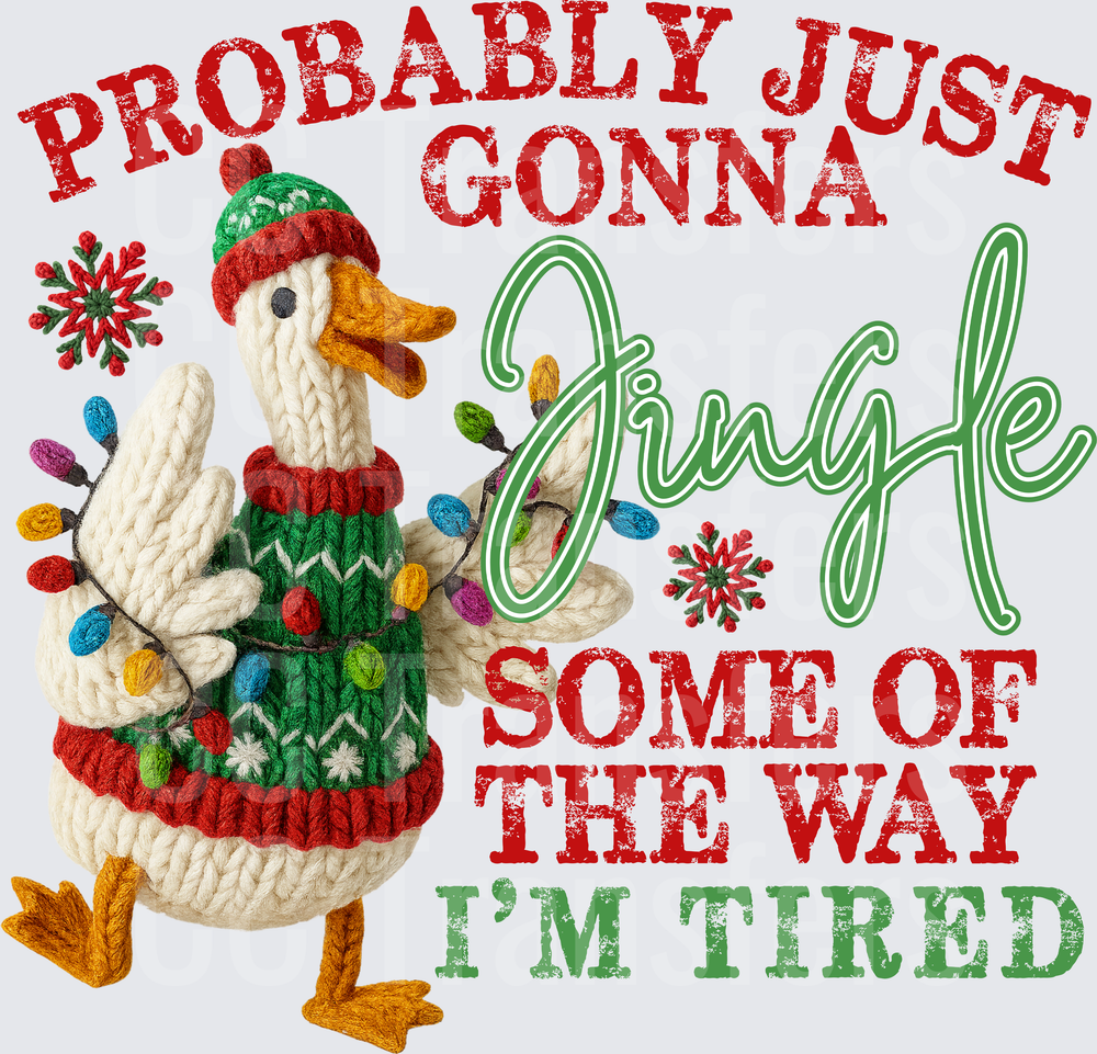 Probably Just Gonna Jingle Some of the Way I'm Tired Duck (DTF)