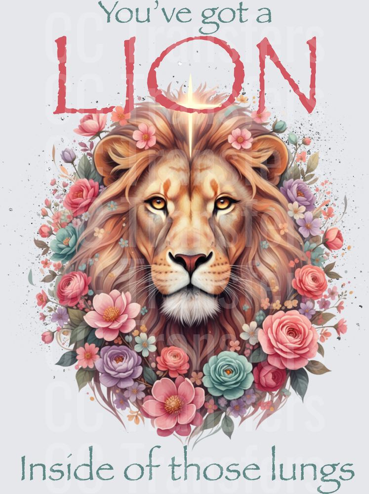 You've Got A Lion Inside Of Those Lungs Floral (DTF)