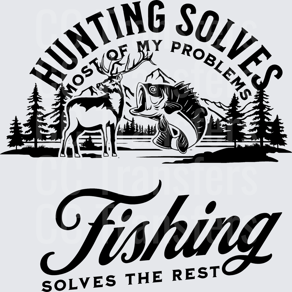 Hunting Solves Most Problems Fishing Solves The Rest (DTF)