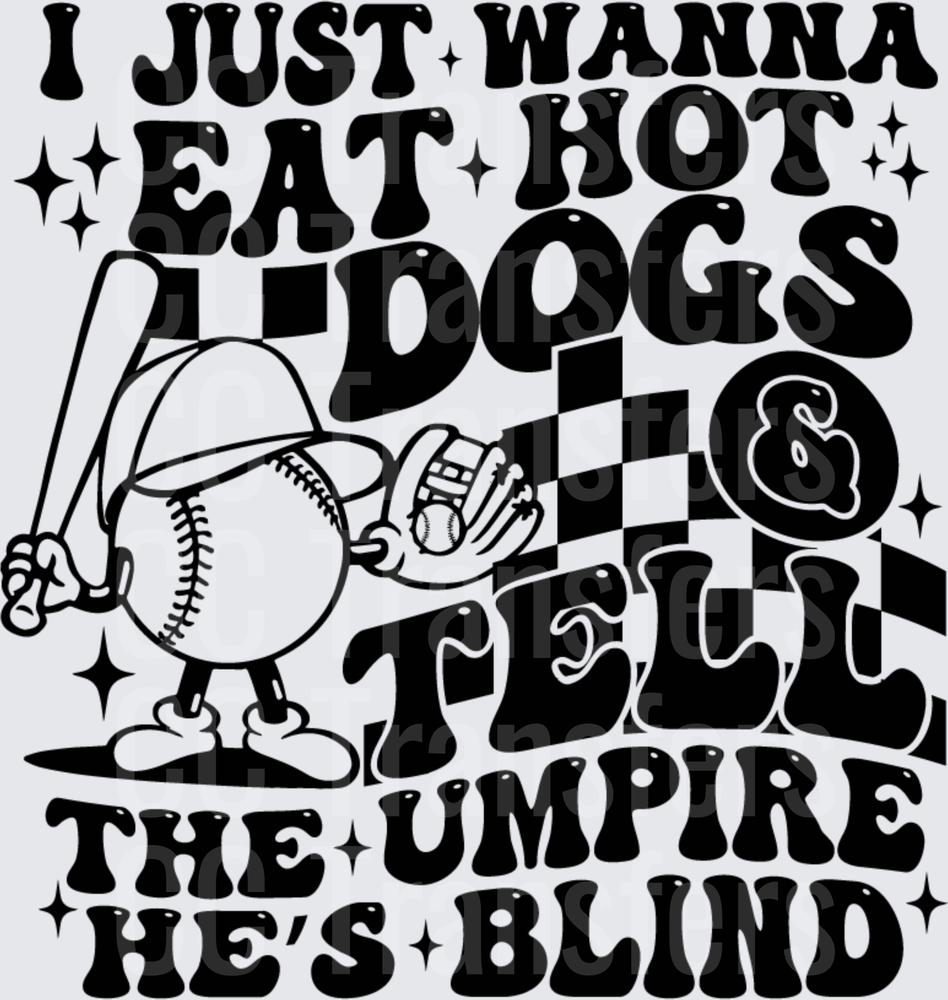 I Just Wanna Eat Hot Dogs Tell Umpire He's Blind Baseball (DTF)