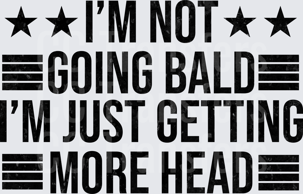 I'm Not Going Bald Getting More Head Stars Stripes (DTF)