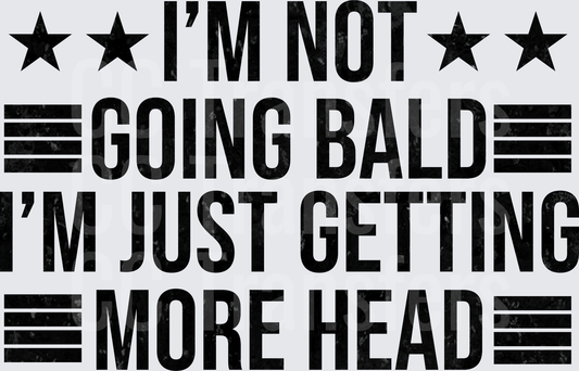 I'm Not Going Bald Getting More Head Stars Stripes (DTF)