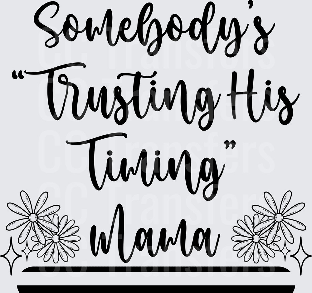 Somebody's Trusting His Timing Mama Floral Script (DTF)