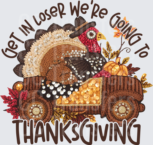Get In Loser We're Going To Thanksgiving Turkey Truck (DTF)
