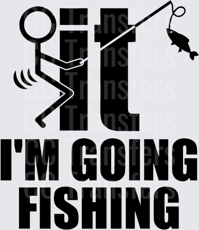 Stick Figure F It I'm Going Fishing Bold Text (DTF)