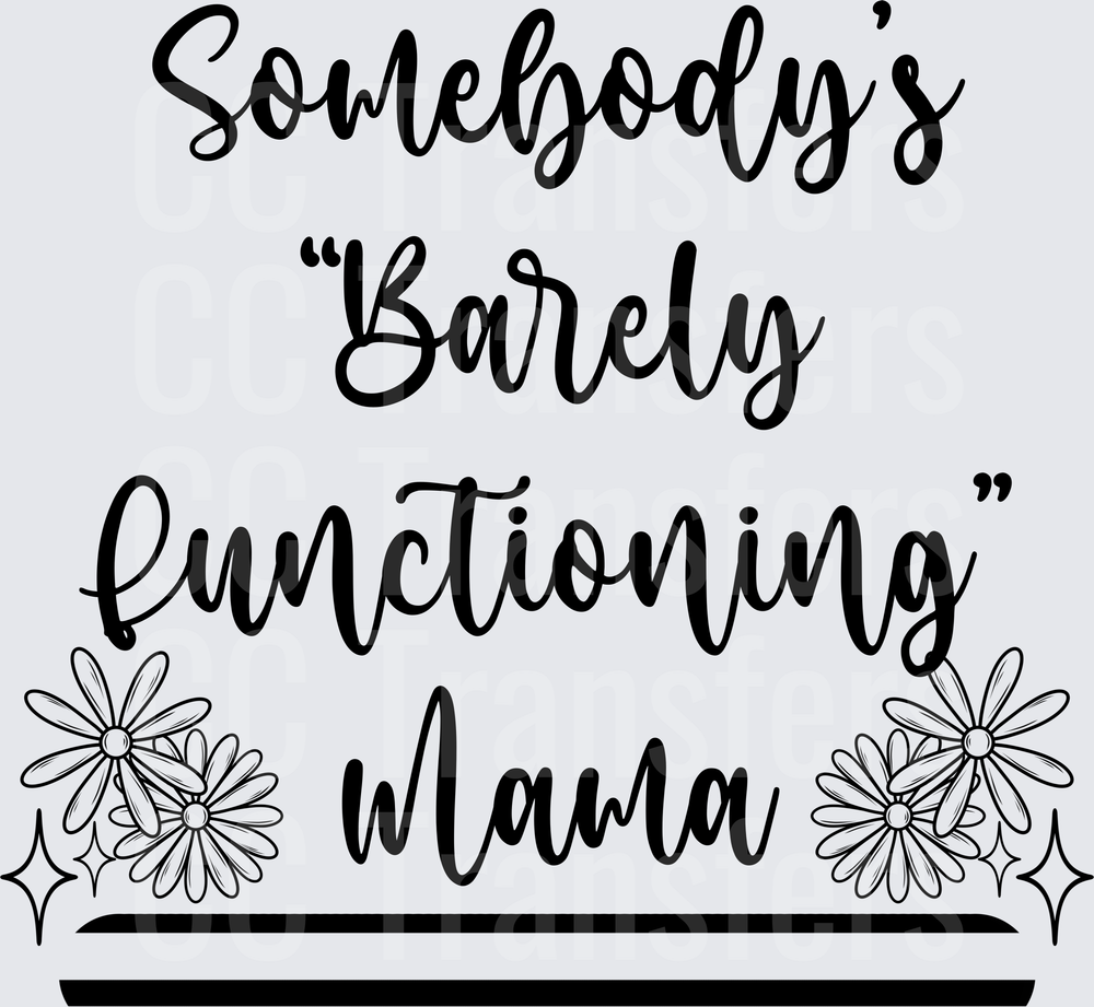 Somebody's Barely Functioning Mama Floral Script (DTF)