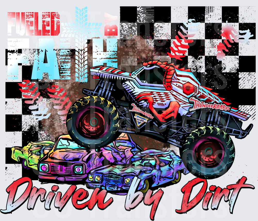 Fueled By Faith Driven By Dirt Monster Truck Crusher (DTF)