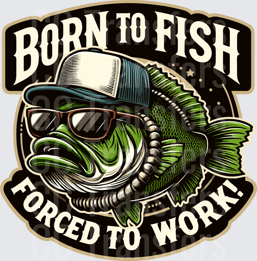 Born To Fish Forced To Work Cool Bass With Shades (DTF)