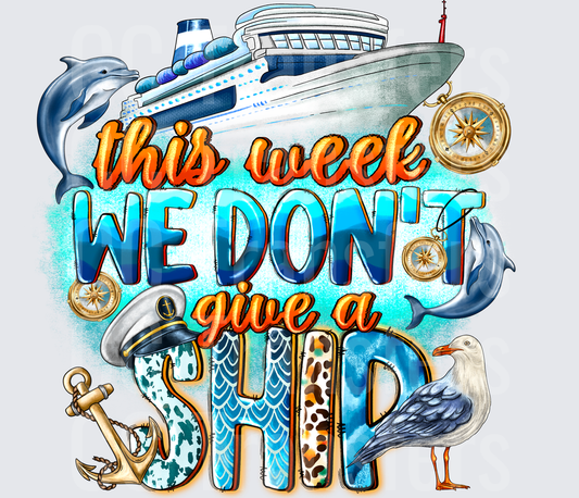 This Week We Don't Give A Ship Cruise Design (DTF)