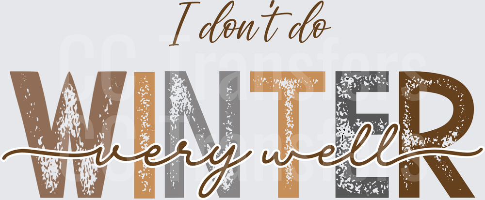 I Don't Do Winter Very Well Distressed Typography (DTF)