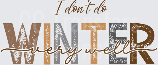 I Don't Do Winter Very Well Distressed Typography (DTF)