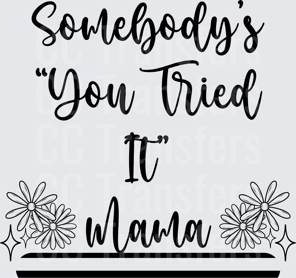 Somebody's You Tried It Mama Floral Script (DTF)