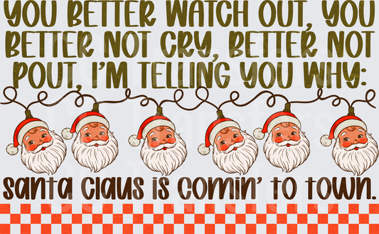 You Better Watch Out Santa Claus Is Comin To Town DTF