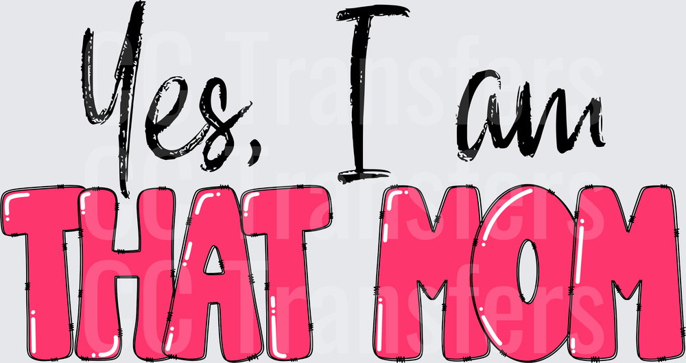 Yes I Am That Mom Bold Pink and Black Typography DTF
