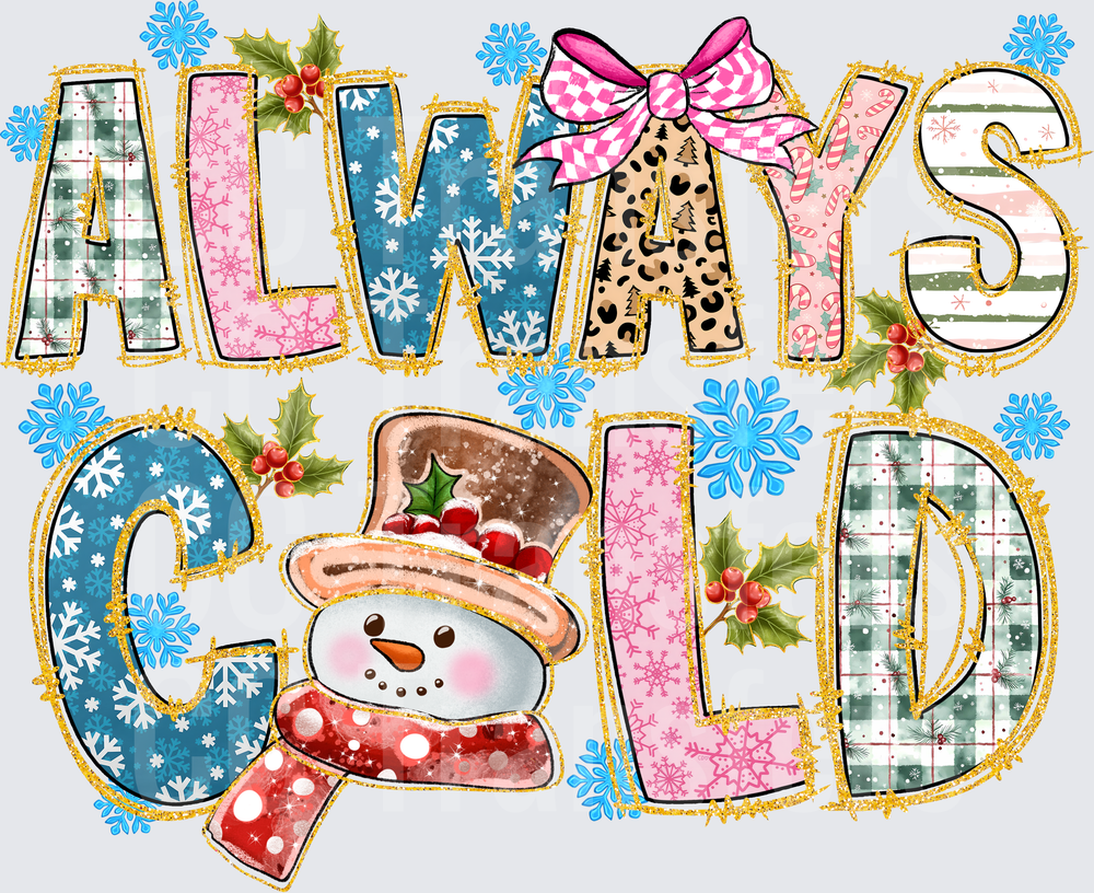 Always Cold Patterned Letters Snowman Winter (DTF)
