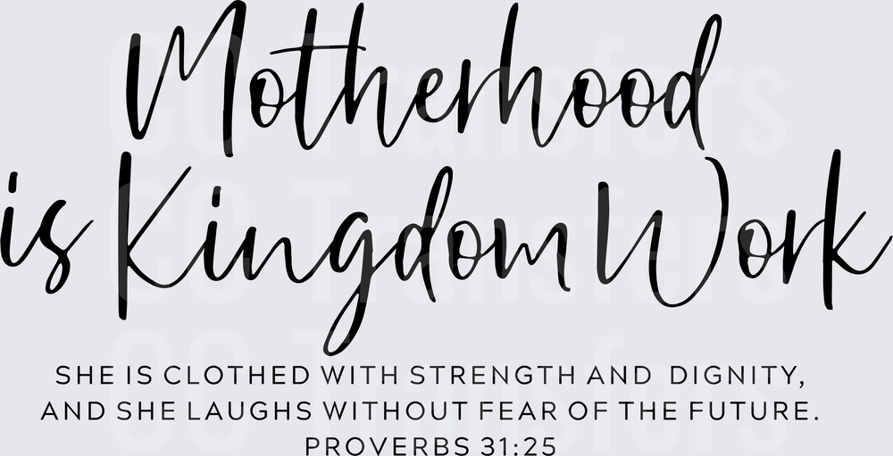 Motherhood Is Kingdom Work Proverbs 31:25 Script (DTF)