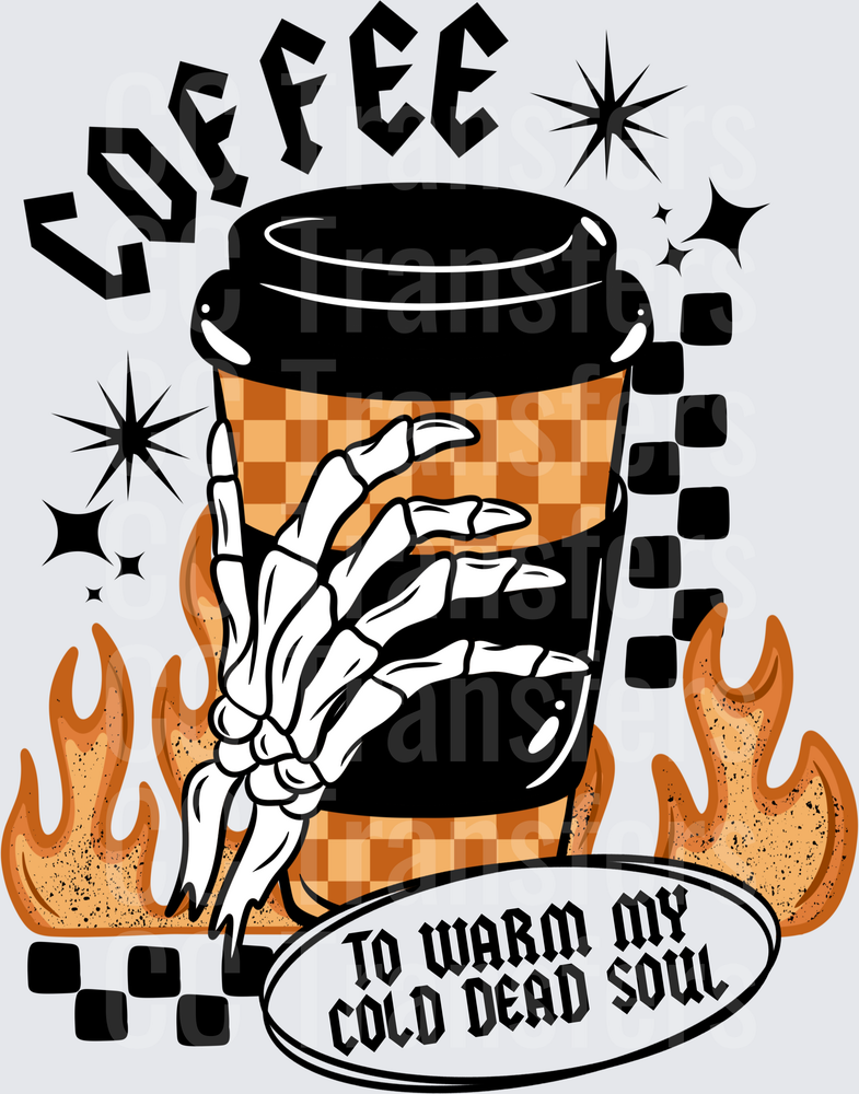 Coffee To Warm My Cold Dead Soul Skeleton Hand (DTF)