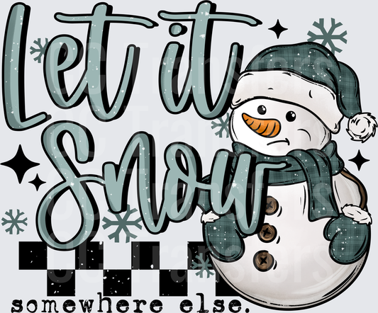Let It Snow Somewhere Else Grumpy Snowman (DTF)