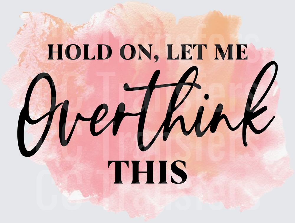 Hold On Let Me Overthink This Watercolor Quote (DTF)