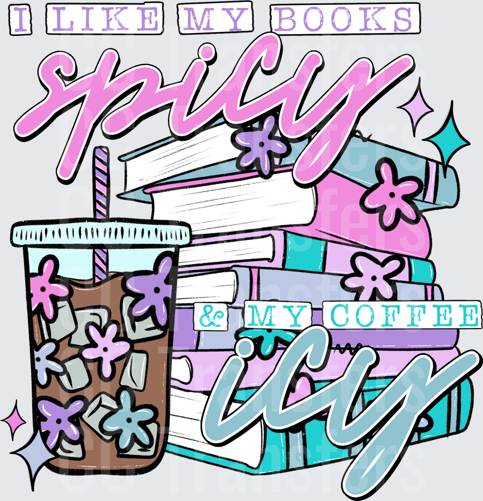 I Like My Books Spicy & My Coffee Icy Floral Stack (DTF)