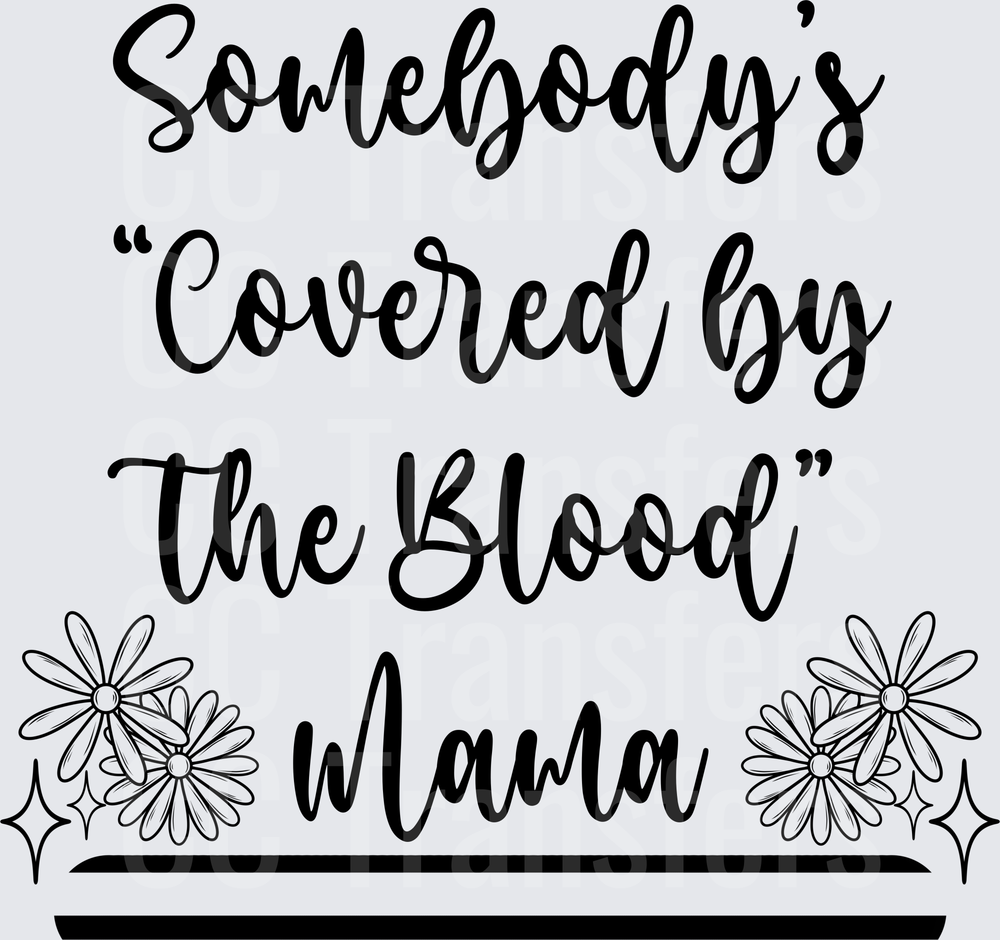 Somebody's Covered By The Blood Mama Floral Script (DTF)
