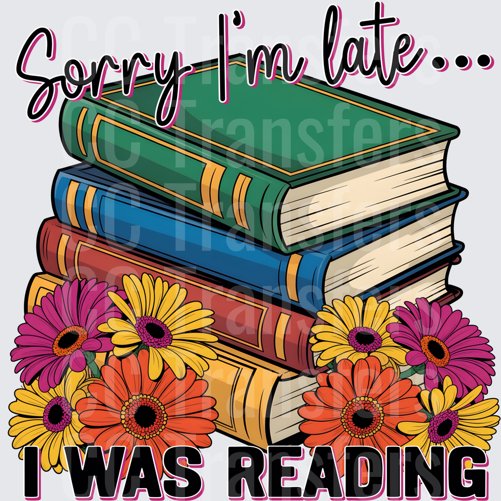 Sorry I'm Late I Was Reading Books Floral Stack (DTF)