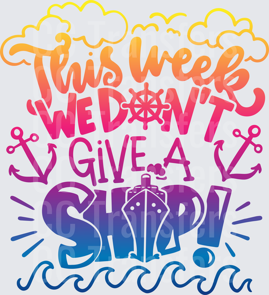This Week We Don't Give A Ship Cruise Funny Saying (DTF)