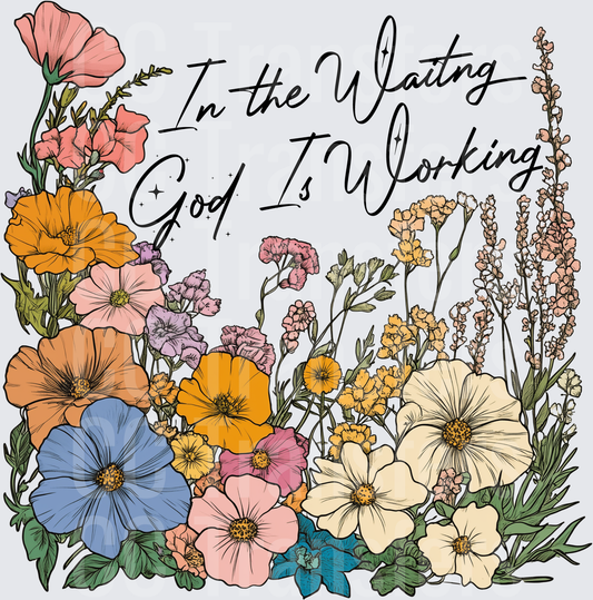 In The Waiting God Is Working Wildflower Garden (DTF)