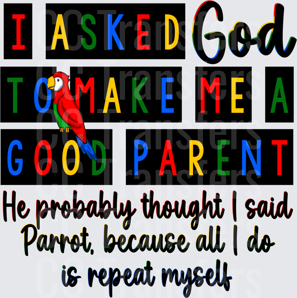 I Asked God Good Parent Funny Parrot Repeat Myself (DTF)