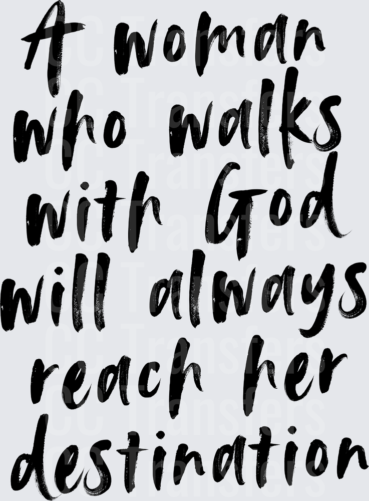 A Woman Who Walks With God Will Always Reach Her Destination (DTF)