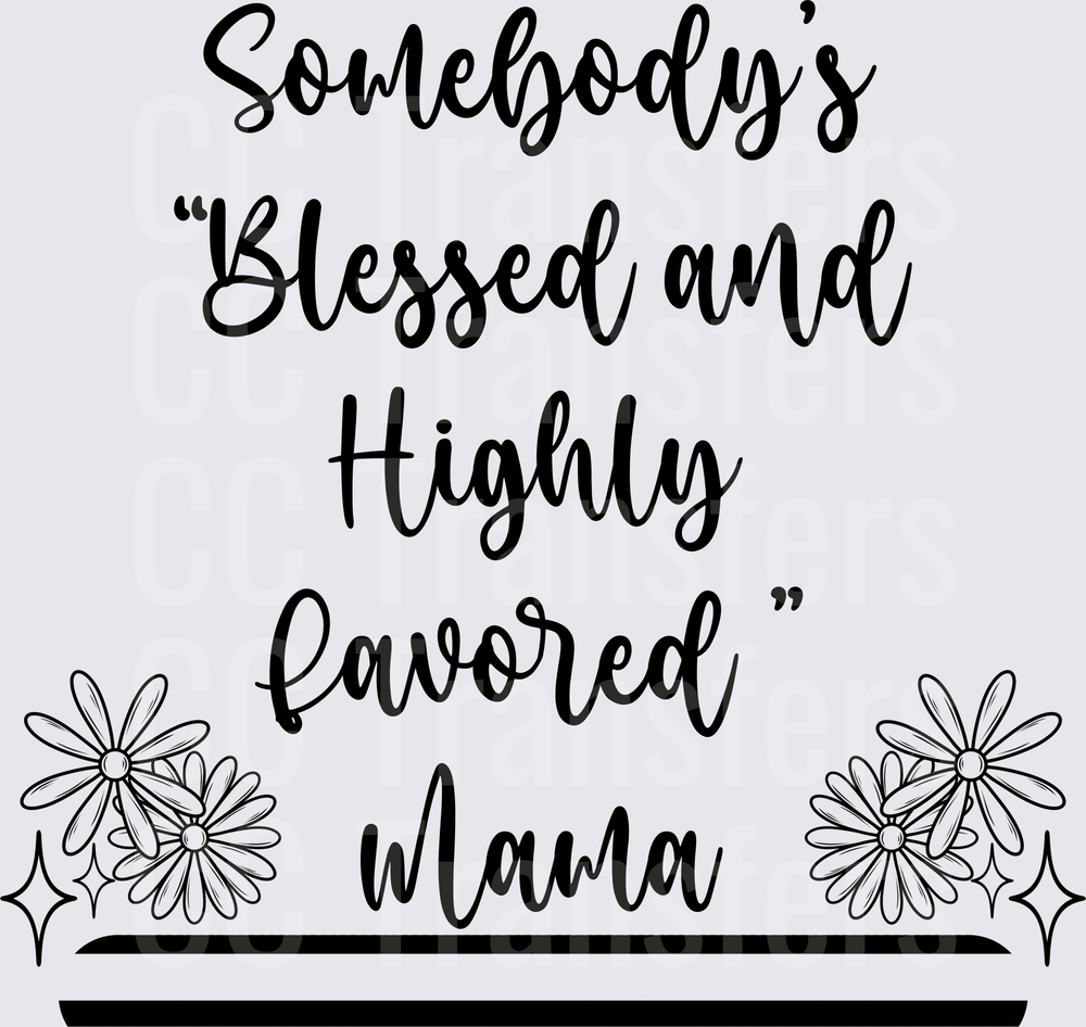 Somebody's Blessed and Highly Favored Mama Floral (DTF)
