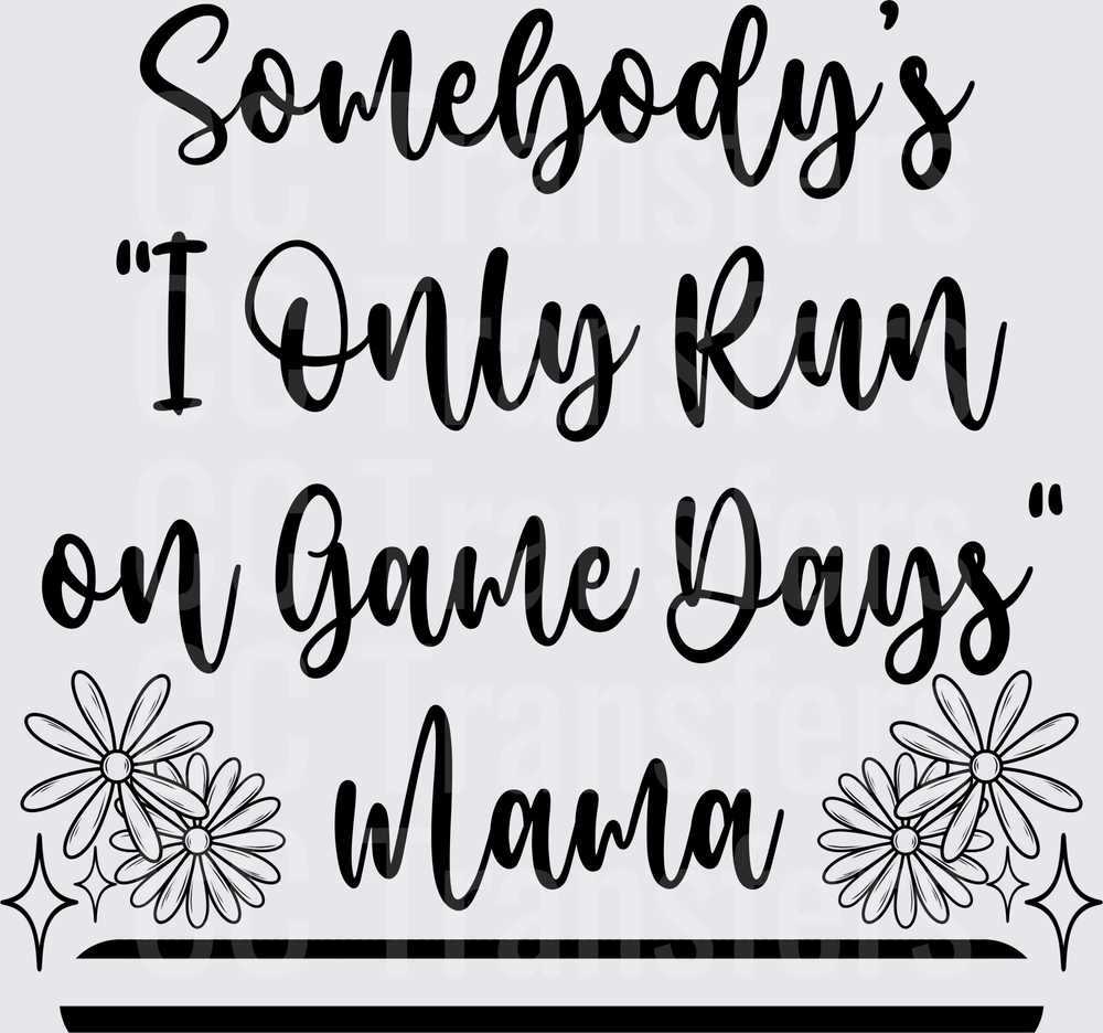 Somebody's I Only Run on Game Days Mama Floral (DTF)