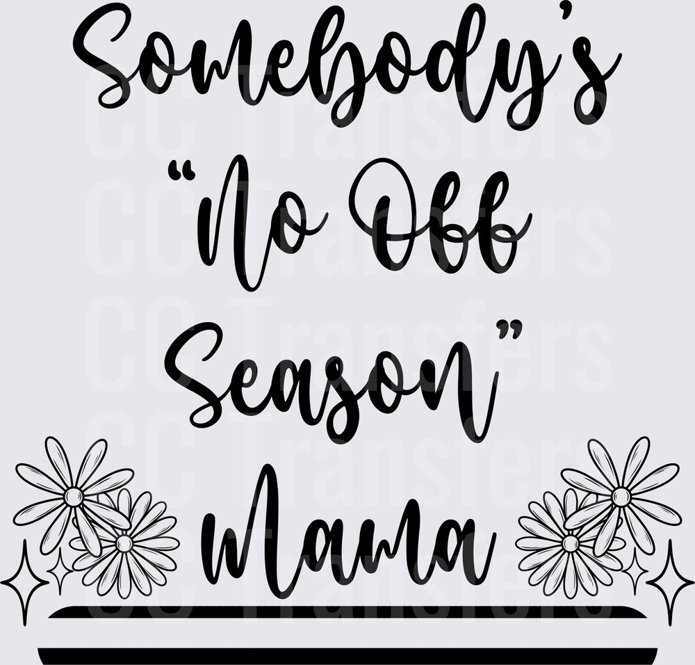 Somebody's No Off Season Mama Floral Script Design (DTF)